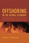 Offshoring in the Global Economy: Microeconomic Structure and Macroeconomic Implications - Robert C. Feenstra