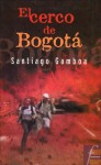 El cerco de Bogota - Santiago Gamboa