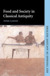 Food and Society in Classical Antiquity - Peter Garnsey, P.A. Cartledge