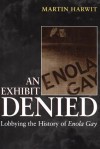 An Exhibit Denied: Lobbying the History of Enola Gay - Martin Harwit