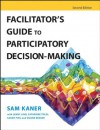 Facilitator's Guide to Participatory Decision-Making - Sam Kaner, Michael Doyle, LennyLind, CatherineToldi