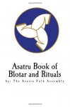 Asatru Book of Blotar and Rituals: by the Asatru Folk Assembly - Stephen McNallen, Tina LeBouthillier, Bill Shelbrick, John Steiner, Rick Oberg, Ed LeBouthillier, David James, Mike Prince, Kent Odinsson, Stefn Thorsman, Julia Cole-Hulsey, Brian Weis, Allen Turnage, Steven Robinson, Kim Welch, Catharina Burke, Johnny Hulsey, Michael Bur