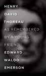 Henry Thoreau As Remembered By A Young Friend - Edward Waldo Emerson