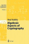 Algebraic Aspects of Cryptography - Neal Koblitz