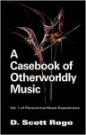 A Casebook of Otherworldly Music - D. Scott Rogo