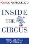 Inside the Circus--Romney, Santorum and the GOP Race: Playbook 2012 (POLITICO Inside Election 2012) - Mike Allen, Mike Chamberlain