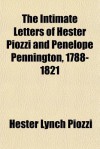 The Intimate Letters of Hester Piozzi and Penelope Pennington, 1788-1821 - Hester Lynch Piozzi