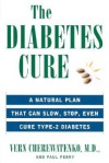 The Diabetes Cure: A Natural Plan That Can Slow, Stop, Even Cure Type 2 Diabetes - Vern Cherewatenko, Paul Perry