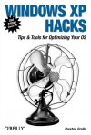 Windows XP Hacks: Tips & Tools for Organizing Your OS - Preston Gralla