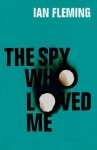 The Spy Who Loved Me: James Bond 007 - Ian Fleming