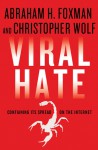 Viral Hate: The Spread of Bigotry and Bullying on the Internet - Abraham H. Foxman, Christopher Wolf