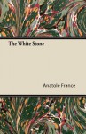 The White Stone - Anatole France