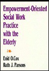 Empowerment-Oriented Social Work Practice with the Elderly - Enid Opal Cox