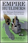 Empire Builders: How Michigan Entrepreneurs Helped Make America Great - Burton W. Folsom Jr., John Engler