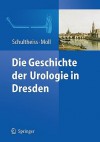 Die Geschichte Der Urologie in Dresden - Dirk Schultheiss