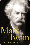 Mark Twain: A Life - Ron Powers