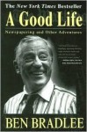 A Good Life: Newspapering and Other Adventures - Ben Bradlee