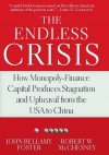 The Endless Crisis: How Monopoly-Finance Capital Produces Stagnation and Upheaval from the USA to China - John Bellamy Foster, Robert W. McChesney