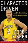 Character Driven: Life, Lessons, and Basketball - Derek Fisher