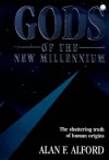 Gods Of The New Millennium: Scientific Proof Of Flesh & Blood Gods - Alan F. Alford