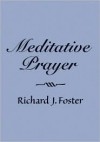 Meditative Prayer - Richard J. Foster