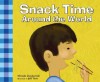 Snack Time Around The World (Meals Around The World) - Michele Zurakowski, Jeff Yesh