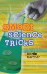 Smart Science Tricks - Martin Gardner