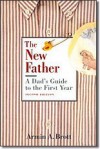 The New Father: A Dad's Guide to the First Year [NEW FATHER 2/E] - Armin A. Brott