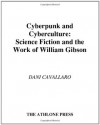 Cyberpunk & Cyberculture: Science Fiction and the Work of William Gibson - Dani Cavallaro