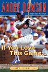 If You Love This Game . . .: An MVP's Life in Baseball - Andre Dawson, Alan Maimon