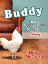 Buddy: How a Rooster Made Me a Family Man - Brian McGrory, Johnny Heller