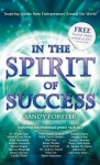 In the Spirit of Success: Inspiring Stories from Entrepreneurs Around the World - Sandy Forster