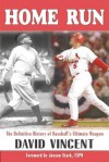 Home Run: The Definitive History of Baseball's Ultimate Weapon - David Vincent, Jayson Stark