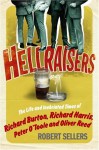 Hellraisers: The Inebriated Life and Times of Richard Burton, Peter O'Toole, Richard Harris & Oliver Reed - Robert Sellers