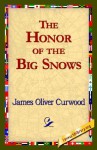 The Honor of the Big Snows - James Oliver Curwood