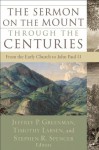 Sermon on the Mount through the Centuries, The: From the Early Church to John Paul II - Jeffrey P. Greenman, Timothy Larsen, Stephen R. Spencer