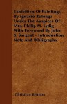 Exhibition of Paintings by Ignacio Zuloaga Under the Auspices of Mrs. Philip M. Lydig - With Foreword by John S. Sargent - Introduction Note and Bibli - Christian Brinton