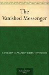 The Vanished Messenger (免费公版书) - E. Phillips Oppenheim