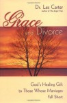 Grace and Divorce: God's Healing Gift to Those Whose Marriages Fall Short - Les Carter