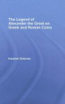 The Legend of Alexander the Great on Greek and Roman Coins - Karsten Dahmen