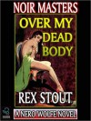 Over My Dead Body - Rex Stout