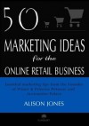 50 Marketing Ideas for the Online Retail Business - Alison Jones