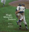 Magic Moments Yankees: Celebrating the Most Successful Franchise in Sports History - Phil Pepe, Don Larsen