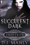 Succulent Dark - D.J. Manly