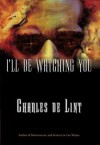 I'll Be Watching You - Charles de Lint