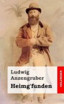 Heimg'funden: Wiener Weihnachtskomodie in Drei Akten - Ludwig Anzengruber