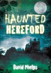 Haunted Hereford - David Phelps