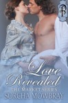 Love Revealed (The Market Series) - Sorcha Mowbray