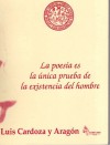 La poesía es la única prueba de la existencia del hombre - Luis Cardoza y Aragón