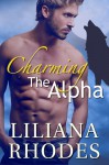 Charming The Alpha - Liliana Rhodes